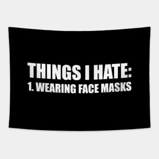 THINGS I HATE: WEARING FACE MASKS funny saying quote ironic sarcasm gift Tapestry