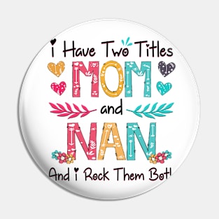 I Have Two Titles Mom And Nan And I Rock Them Both Wildflower Happy Mother's Day Pin