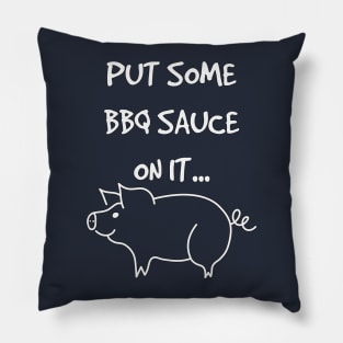 Put Some BBQ Sauce on it Bacon Grilling Grillmaster Pillow