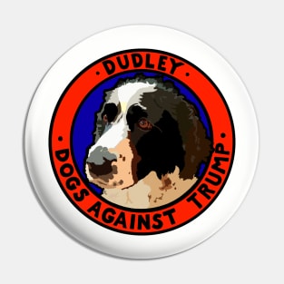 DOGS AGAINST TRUMP - DUDLEY Pin