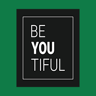 be you Tiful T-Shirt