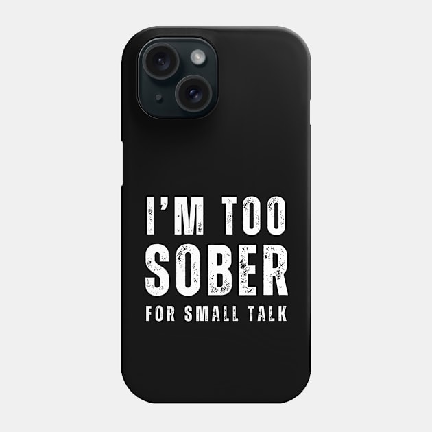 I'm Too Sober For Small Talk Phone Case by SOS@ddicted