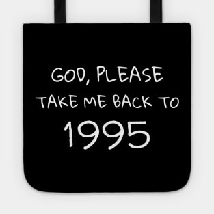 God Please Take Me Back to 1995 Memories and Nostalgic Gifts Tote