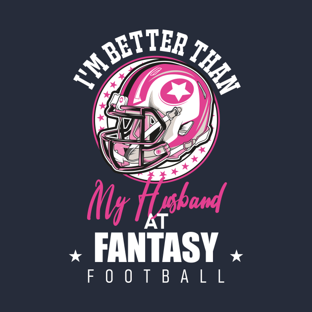 Funny Football Women Lover, Better Than My Husband At Fantasy Football by ANAREL