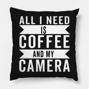 all i need is coffee and my camera Pillow