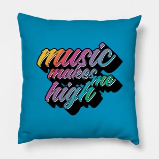 Music Makes Me High Pillow