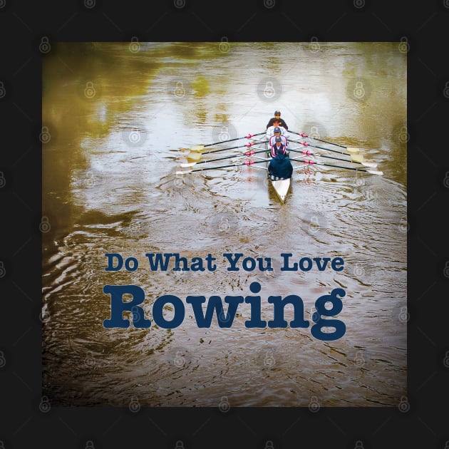 Rowing Rowers in Color - Do What You Love, Rowing by Custom Autos