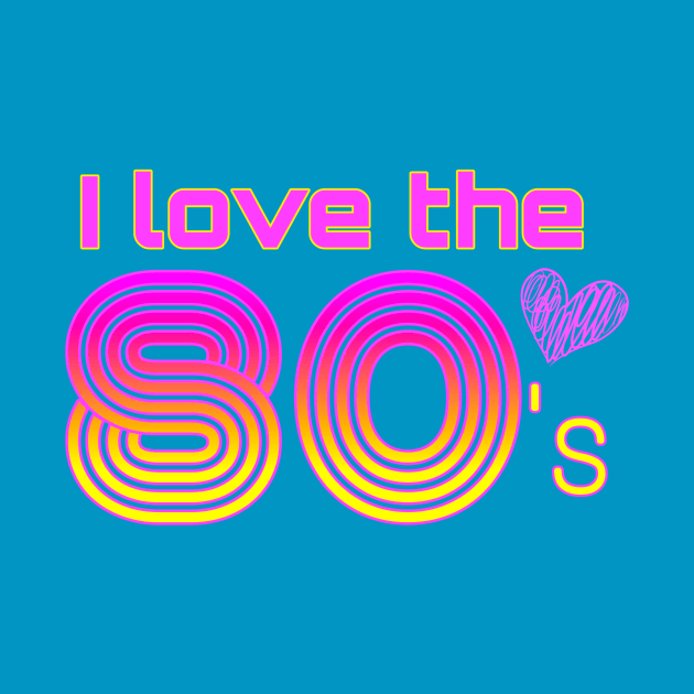 I love the 80's by AlondraHanley