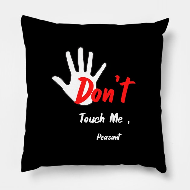 Don't Touch Me, Peasant T-Shirt,Funny T-shirt,Quote T-shirt Pillow by fall in love on_ink