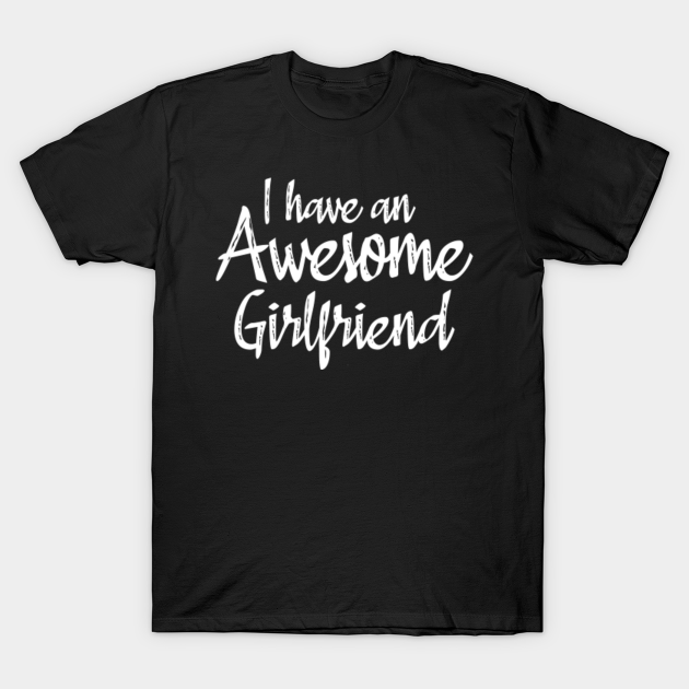 Discover I Have An Awesome Girlfriend Shirt Fun Cute - I Have An Awesome Girlfriend - T-Shirt