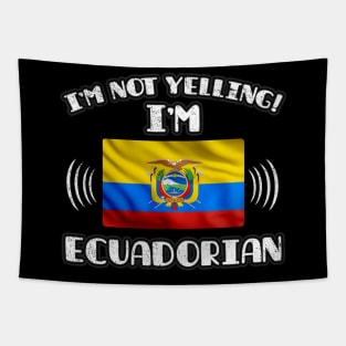 I'm Not Yelling I'm Ecuadorian - Gift for Ecuadorian With Roots From Ecuador Tapestry