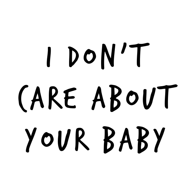 I Don't Care About Your Baby by gusilu