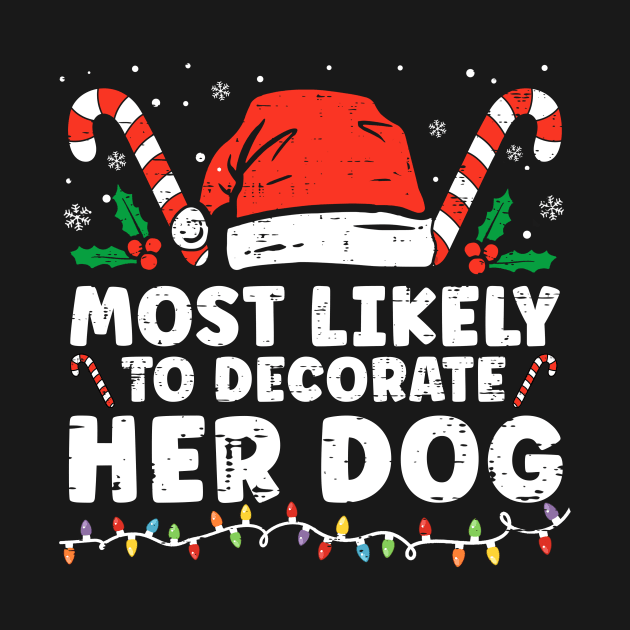 Most Likely To Decorate Her Dog Christmas Pajamas by unaffectedmoor