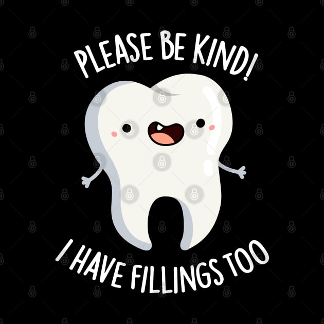 Please Be Kind I Have Fillings Too Cute Tooth Pun by punnybone