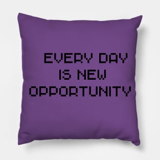 every day is new opportunity Pillow