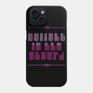 Delight In The Absurd - Absurdist Absurdity Existential  - Albert Camus - Philosophy Philosopher - Professor Teacher Student Phone Case