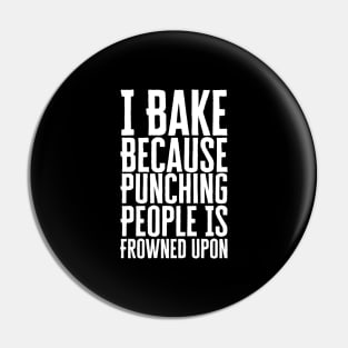 I Bake Because Punching People Is Frowned Upon Pin