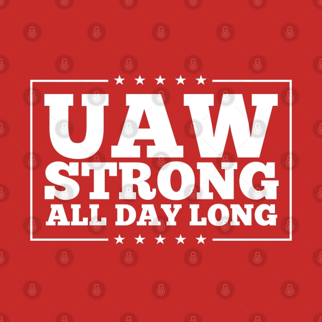 UAW Strong all day long UAW Strike 2023 by Danemilin