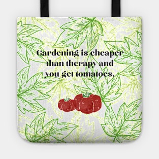 Gardening is cheap plus you get Tomatoes. Tote