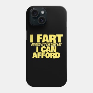 I Fart Because It's The Only Gas I Can Afford Phone Case