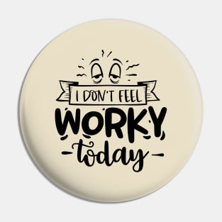 Working from home funny - I don't feel worky today Pin