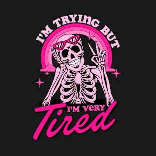 I'm Trying But I'm Very Tired Skeleton T-Shirt