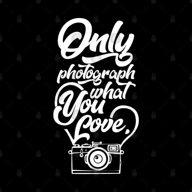 Only Photograph What You Love by KsuAnn