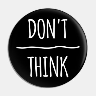 Don't Over Think Pin