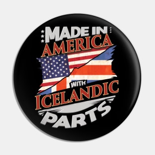 Made In America With Icelandic Parts - Gift for Icelandic From Iceland Pin