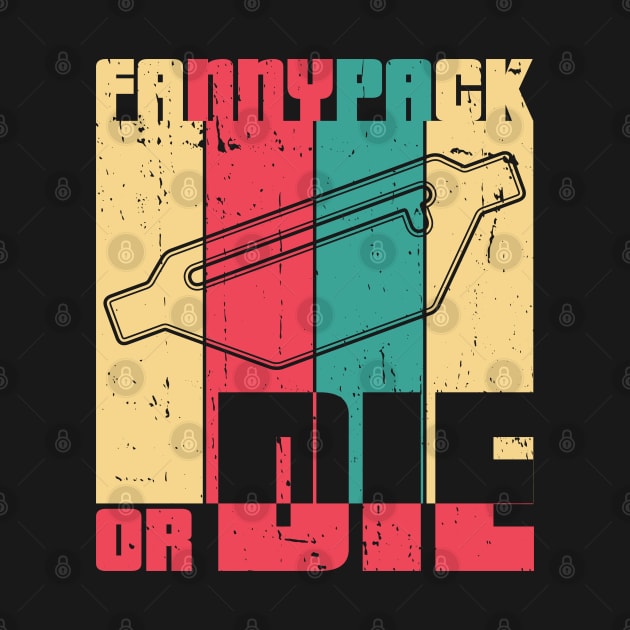 Fannypack or Die by Made by Popular Demand