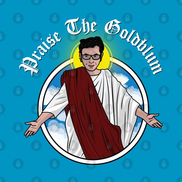 Praise The Goldblum by bryankremkau