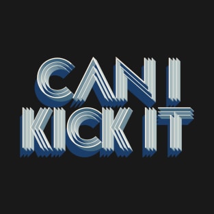 can i kick it T-Shirt