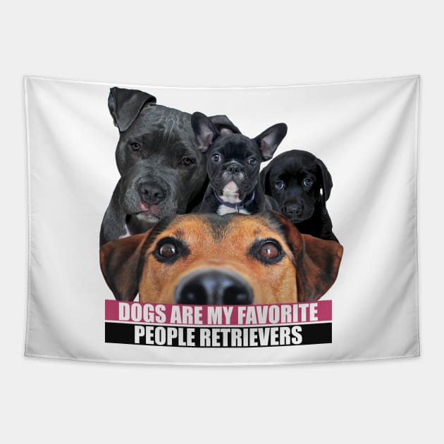 Dogs Are My Favorite People Retrievers Tapestry by badCasperTess