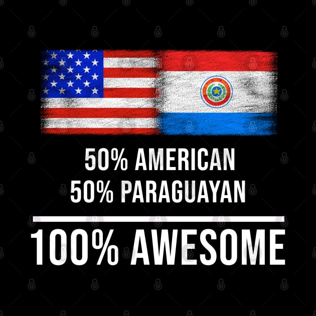 50% American 50% Paraguayan 100% Awesome - Gift for Paraguayan Heritage From Paraguay by Country Flags