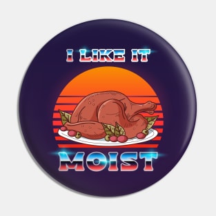 I like it Moist 80s Pin