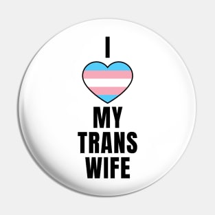 I Love My Trans Wife Pin