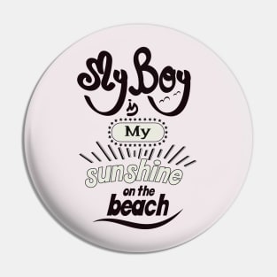 My boyfriend is my sunshine on the beach (dark lettering) Pin