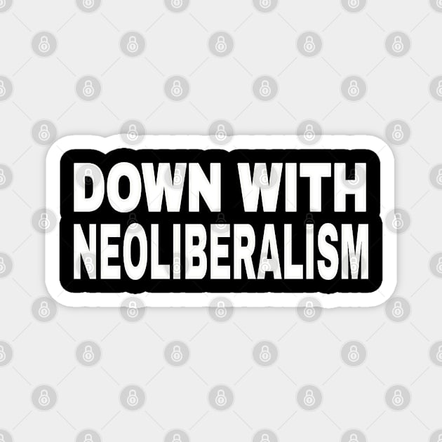 Down With NeoLiberalism - White - Front Magnet by SubversiveWare