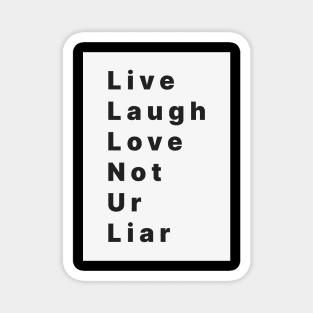 live laugh love not ur liar Magnet