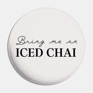 Coffee Lover Bring Me Iced Chai Pin