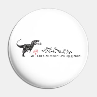 My Crazy T-Rex Ate Your Stupid Stick Family Pin