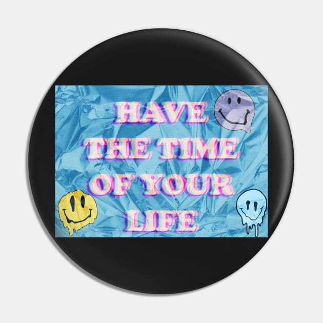 Have The Time of Your Life Pin by designs-hj