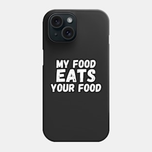 my food eats your food Phone Case