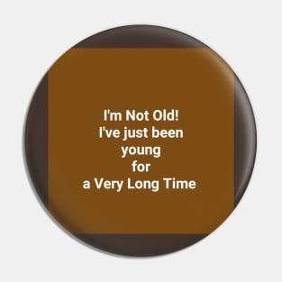 I'm Not Old Pin