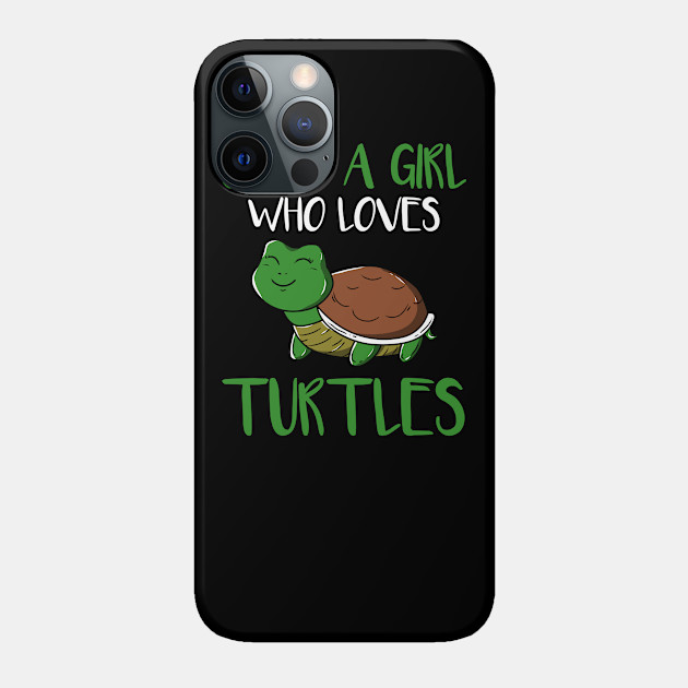 Just a Girl who loves Turtles - Just A Girl Who Loves Turtles - Phone Case
