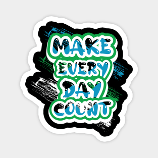 Make Every Day Count Motivational And Inspirational Magnet