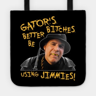 Gator's Bitches Better Be Using Jimmies! Tote