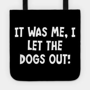 It Was Me, I Let The Dogs Out! Tote