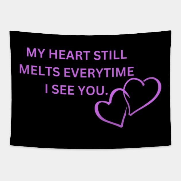 my heart still melts everytime i see you Tapestry by DREAMBIGSHIRTS