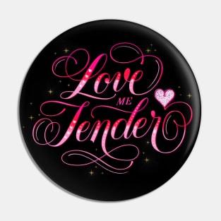 Love me Tender Pin